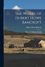 The Works of Hubert Howe Bancroft: History of California. 1884-90 