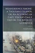 Meanderings Among a Thousand Islands, or, An Account of Capt. Visger's Daily Trip on the River St. Lawrence 