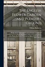 The English Flower Garden and Pleasure Ground: Design and Arrangement Shown by Existing Examples of Gardens in Great Britain and Ireland, Followed by 