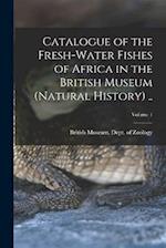Catalogue of the Fresh-water Fishes of Africa in the British Museum (Natural History) ..; Volume 1 