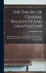 The Theory of General Relativity and Gravitations; Based on a Course of Lectures Delivered at the Conference on Recent Advances in Physics Held at the