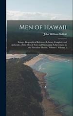 Men of Hawaii: Being a Biographical Reference Library, Complete and Authentic, of the men of Note and Substantial Achievement in the Hawaiian Islands 