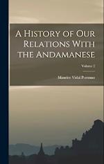 A History of our Relations With the Andamanese; Volume 2 