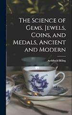 The Science of Gems, Jewels, Coins, and Medals, Ancient and Modern 