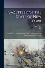 Gazetteer of the State of New York: Embracing a Comprehensive View of the Geography, Geology, and General History of the State 