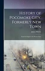History of Pocomoke City, Formerly New Town: From its Origin to the Present Time 