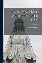 John MacHale, Archbishop of Tuam: His Life, Times, and Correspondence; Volume 2 