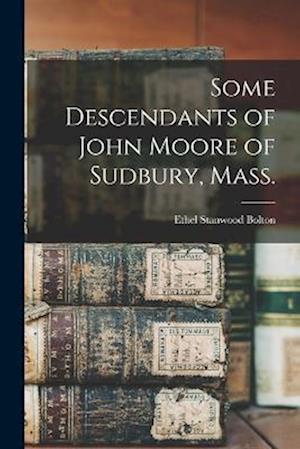 Some Descendants of John Moore of Sudbury, Mass.