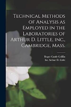 Technical Methods of Analysis as Employed in the Laboratories of Arthur D. Little, inc., Cambridge, Mass.