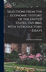 Selections From the Economic History of the United States, 1765-1860, With Introductory Essays 
