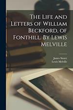 The Life and Letters of William Beckford, of Fonthill. By Lewis Melville 