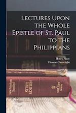 Lectures Upon the Whole Epistle of St. Paul to the Philippians 