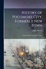 History of Pocomoke City, Formerly New Town: From its Origin to the Present Time 
