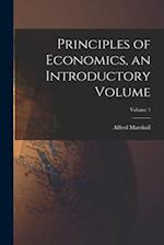 Principles of Economics, an Introductory Volume; Volume 1 