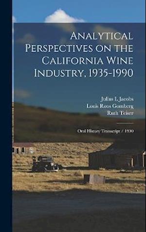 Analytical Perspectives on the California Wine Industry, 1935-1990: Oral History Transcript / 1990