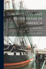 The Russians and Ruthenians in America: Bolsheviks or Brothers? 