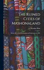 The Ruined Cities of Mashonaland; Being a Record of Excavation and Exploration in 1891 