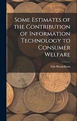Some Estimates of the Contribution of Information Technology to Consumer Welfare 