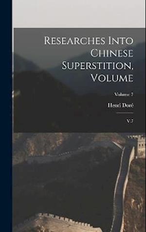 Researches Into Chinese Superstition, Volume: V.7; Volume 7