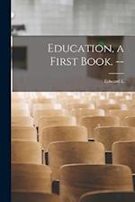 Education, a First Book. -- 