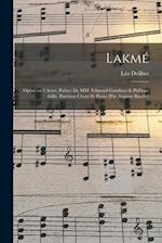 Lakmé; opéra en 3 actes. poème de MM. Edmond Gondinet & Philippe Gille. Partition chant et piano [par Auguste Bazille]