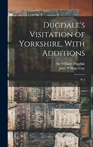 Dugdale's Visitation of Yorkshire, With Additions: Pt.2