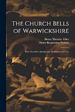 The Church Bells of Warwickshire; Their Founders, Inscriptions, Traditions and Uses 