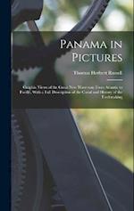 Panama in Pictures; Graphic Views of the Great new Waterway From Atlantic to Pacific, With a Full Description of the Canal and History of the Undertak