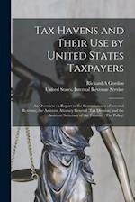 Tax Havens and Their use by United States Taxpayers: An Overview : a Report to the Commissioner of Internal Revenue, the Assistant Attorney General (T