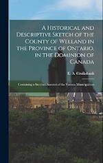 A Historical and Descriptive Sketch of the County of Welland in the Province of Ontario, in the Dominion of Canada: Containing a Succinct Account of t