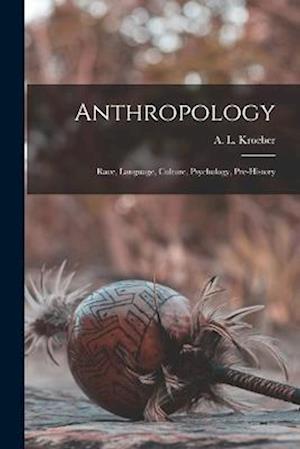 Anthropology: Race, Language, Culture, Psychology, Pre-history