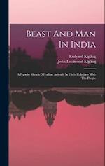 Beast And Man In India: A Popular Sketch Of Indian Animals In Their Relations With The People 
