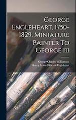 George Engleheart, 1750-1829, Miniature Painter To George Iii 