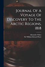 Journal Of A Voyage Of Discovery To The Arctic Regions, 1818 