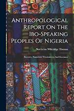 Anthropological Report On The Ibo-speaking Peoples Of Nigeria: Proverbs, Narratives, Vocabularies And Grammar 