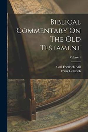 Biblical Commentary On The Old Testament; Volume 1