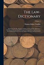 The Law-dictionary: Explaining The Rise, Progress And Present State Of The British Law: Defining And Interpreting The Terms Or Words Of Art, And Comri