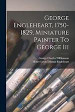 George Engleheart, 1750-1829, Miniature Painter To George Iii 