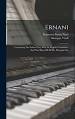Ernani: Containing The Italian Text, With An English Translation, And The Music Of All The Principal Airs 
