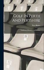 Golf In Perth And Pertshire: Traditional, Historical, And Modern 
