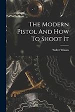 The Modern Pistol And How To Shoot It 
