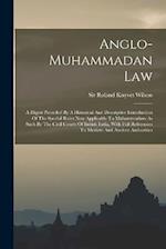 Anglo-muhammadan Law: A Digest Preceded By A Historical And Descriptive Introduction Of The Special Rules Now Applicable To Muhammadans As Such By The