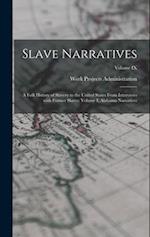 Slave Narratives: A Folk History of Slavery in the United States From Interviews with Former Slaves: Volume I, Alabama Narratives; Volume IX 