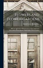 Flowers and Flower-Gardens: With an Appendix of Practical Instructions and Useful Information Respecting the Anglo-Indian Flower-Garden 