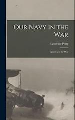 Our Navy in the War: America in the War 