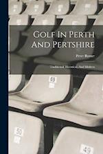 Golf In Perth And Pertshire: Traditional, Historical, And Modern 
