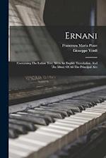 Ernani: Containing The Italian Text, With An English Translation, And The Music Of All The Principal Airs 