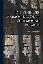 Die Ethik des Maimonides oder Schemonah Perakim