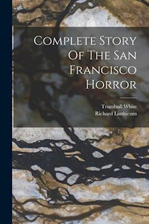 Complete Story Of The San Francisco Horror