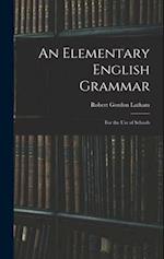 An Elementary English Grammar: For the Use of Schools 
